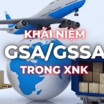 KHÁI NIỆM GSA; GSSA TRONG VẬN TẢI HÀNG HÓA HÀNG KHÔNG.