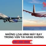NHỮNG LOẠI HÌNH MÁY BAY TRONG VẬN TẢI HÀNG KHÔNG