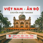 DỊCH VỤ CHUYỂN PHÁT NHANH HÀNG HÓA TỪ VIỆT NAM ĐI ẤN ĐỘ.