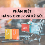 SỰ KHÁC NHAU GIỮA HÀNG ORDER VÀ HÀNG KÝ GỬI