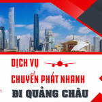 CHUYỂN PHÁT NHANH ĐI QUẢNG CHÂU AN TOÀN, NHANH CHÓNG