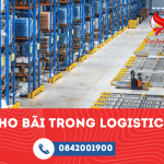 KHO BÃI LOGISTICS VÀ NHỮNG ĐIỀU CẦN BIẾT