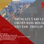 NHỮNG LƯU Ý KHI VẬN CHUYỂN HÀNG HÓA GIỮA VIỆT NAM – THÁI LAN