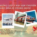 NHỮNG LƯU Ý KHI VẬN CHUYỂN HÀNG HÓA ĐI TRUNG QUỐC