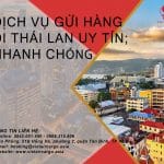 DỊCH VỤ GỬI HÀNG ĐI THÁI LAN UY TÍN; NHANH CHÓNG