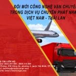 ĐỔI MỚI CÔNG NGHỆ VẬN CHUYỂN TRONG DỊCH VỤ CHUYỂN PHÁT NHANH VIỆT NAM – THÁI LAN