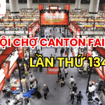 HỘI CHỢ TRIỄN LÃM CANTON FAIR TRUNG QUỐC LẦN THỨ 134