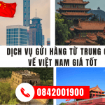 GỬI HÀNG TỪ TRUNG QUỐC VỀ VIỆT NAM GIÁ CƯỚC TỐT