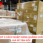 Top 3 cách nhập hàng Quảng Châu giá tận gốc, lợi nhuận siêu lớn