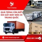 QUÁ TRÌNH CẦN BIẾT KHI GỬI MÁY MÓC ĐI TRUNG QUỐC