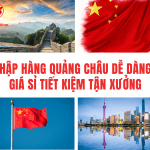 Nhập hàng Quảng Châu dễ dàng – giá sỉ tiết kiệm tận xưởng
