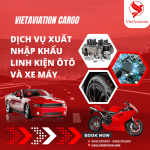 XUẤT NHẬP KHẨU LINH KIỆN ÔTÔ VÀ XE MÁY CÙNG VIETAIR CARGO