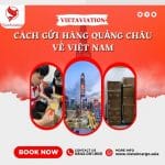 CÁC CÁCH GỬI HÀNG QUẢNG CHÂU VỀ VIỆT NAM AN TOÀN