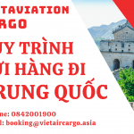 QUY TRÌNH GỬI HÀNG ĐI TRUNG QUỐC CỦA VIETAVIATION CARGO NĂM 2023