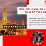MẸO GỬI HÀNG TỪ LÀO VỀ VIỆT NAM ĐỂ TIẾT KIỆM CHI PHÍ