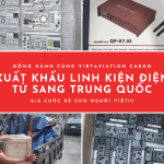 Dịch Vụ Gửi Linh Kiện Điện Tử Đi Trung Quốc Uy Tín Cùng VIETAVIATION