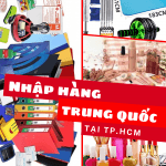 NHẬP HÀNG TRUNG QUỐC TẠI TP.HCM GIÁ RẺ – UY TÍN