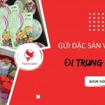 GỬI ĐẶC SẢN VIỆT NAM ĐI TRUNG QUỐC GIÁ RẺ