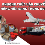 CÁC PHƯƠNG THỨC VẬN CHUYỂN HÀNG SANG TRUNG QUỐC