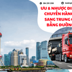 ƯU ĐIỂM VÀ NHƯỢC ĐIỂM VẬN CHUYỂN HÀNG HÓA SANG TRUNG QUỐC BẰNG ĐƯỜNG BỘ