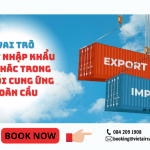 VAI TRÒ CỦA XUẤT NHẬP KHẨU ỦY THÁC TRONG CHUỖI CUNG ỨNG TOÀN CẦU