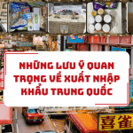 NHỮNG LƯU Ý QUAN TRỌNG VỀ ỦY THÁC XUẤT KHẨU TRUNG QUỐC