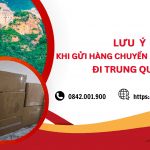 LƯU Ý KHI GỬI HÀNG CHUYỂN PHÁT NHANH ĐI TRUNG QUỐC