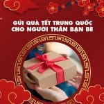 Gửi quà Tết Trung Quốc cho người thân,bạn bè