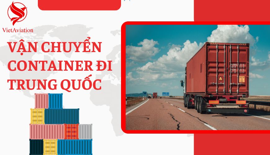 Dịch vụ vận chuyển Container đi Trung Quốc bằng đường bộ