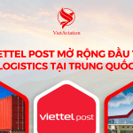 Viettel Post mở rộng đầu tư logistics tại Trung Quốc
