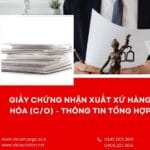 GIẤY CHỨNG NHẬN XUẤT XỨ (C/O) – THÔNG TIN TỔNG HỢP