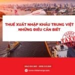 Thuế xuất nhập khẩu Trung Việt – Những điều cần biết