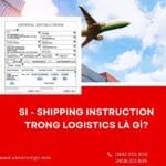 SHIPPING INSTRUCTION TRONG LOGISTICS LÀ GÌ?