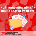 XUẤT KHẨU HÀNG HÓA CẦN NHỮNG LOẠI GIẤY TỜ GÌ?