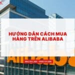HƯỚNG DẪN CÁCH MUA HÀNG TRÊN ALIBABA