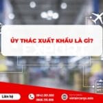ỦY THÁC XUẤT KHẨU LÀ GÌ? 
