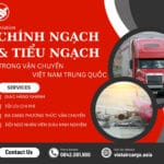 CHÍNH NGẠCH, TIỂU NGẠCH – VẬN CHUYỂN VIỆT NAM TRUNG QUỐC