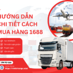 HƯỚNG DẪN CHI TIẾT CÁCH MUA HÀNG 1688