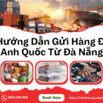 Hướng Dẫn Gửi Hàng Đi Anh Quốc Từ Đà Nẵng