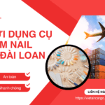 GỬI DỤNG CỤ LÀM NAIL ĐI ĐÀI LOAN TỪ ĐÀ NẴNG