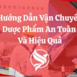 Hướng Dẫn Vận Chuyển Dược Phẩm An Toàn Và Hiệu Quả