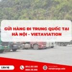 GỬI HÀNG ĐI TRUNG QUỐC TẠI HÀ NỘI – VIETAVIATION