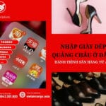 NHẬP GIÀY DÉP QUẢNG CHÂU Ở ĐÂU? HÀNH TRÌNH SĂN HÀNG TỪ A – Z