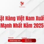 Hàng Việt Nam Xuất Khẩu Mạnh Nhất Năm 2025