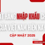 Top Mặt Hàng Nhập Khẩu Chủ Yếu Của Việt Nam (Cập Nhật 2025)