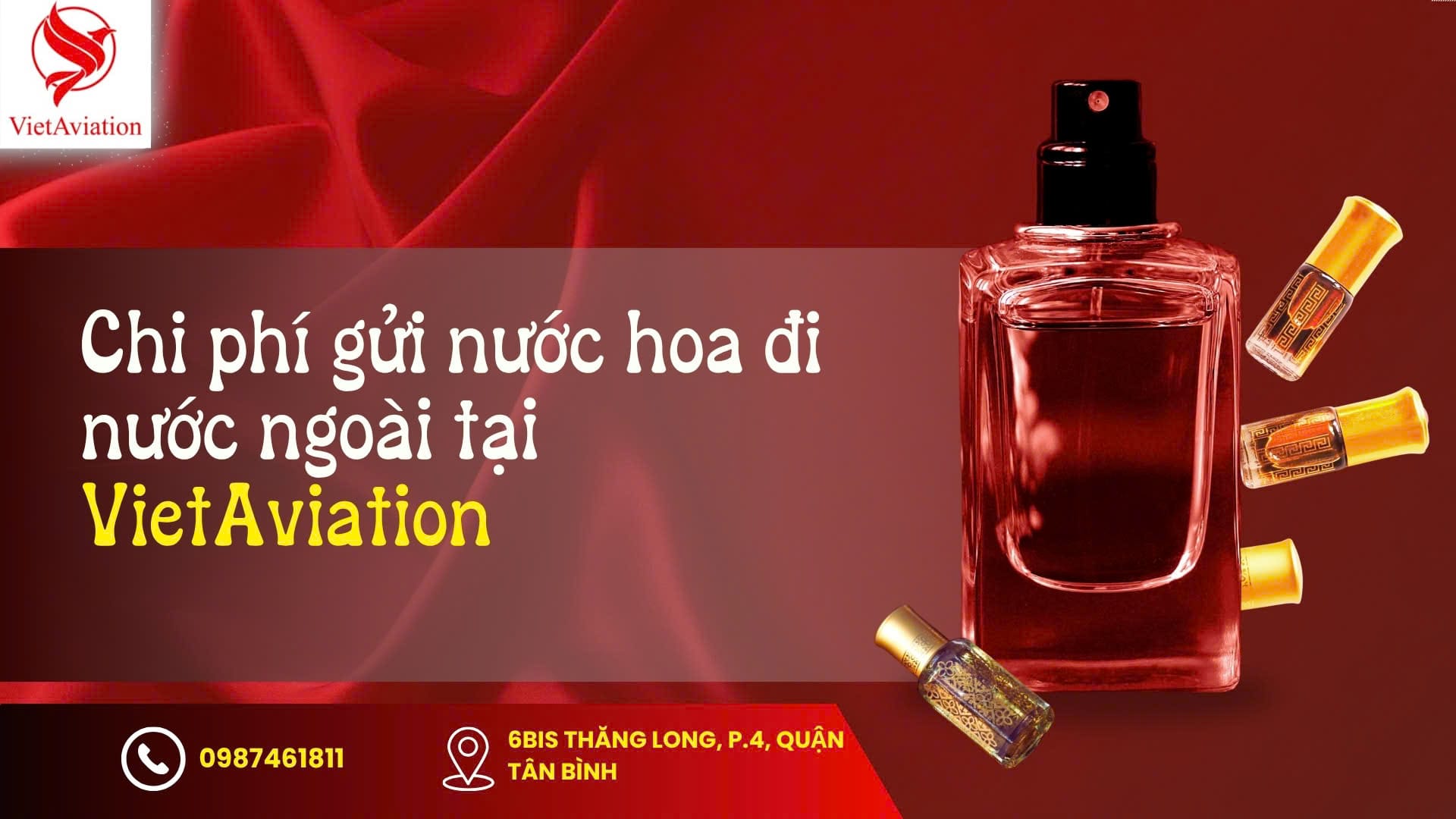 Chi phí gửi nước hoa đi nước ngoài
