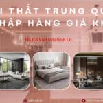 Nội Thất Trung Quốc Nhập Hàng Giá Kho – Đã Có VietAviation Lo
