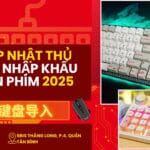 Cập Nhật Thủ Tục Nhập Khẩu Bàn Phím 2025