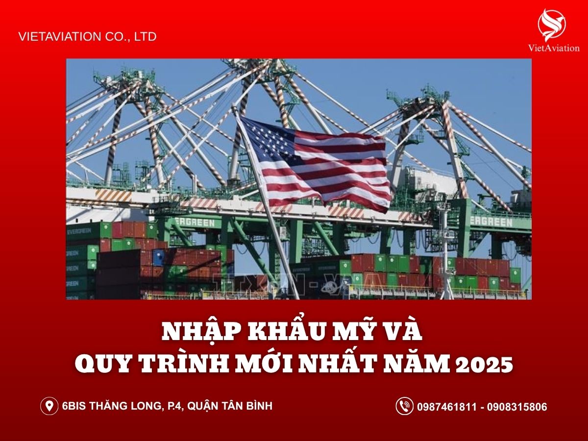 NHẬP KHẨU MỸ VÀ QUY TRÌNH MỚI NHẤT NĂM 2025