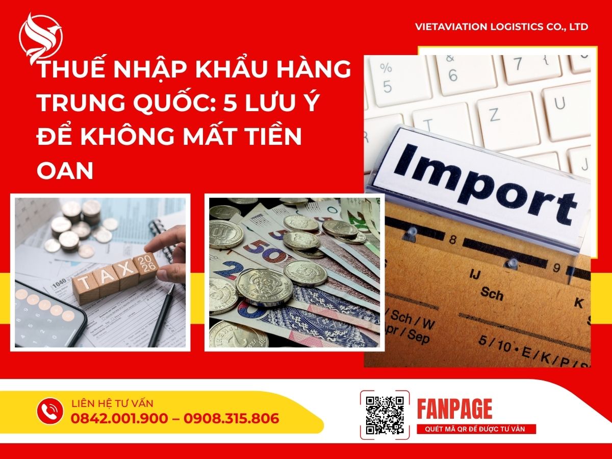 Thuế nhập khẩu hàng Trung Quốc: 5 lưu ý để không mất tiền oan